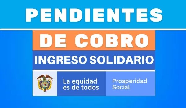Beneficiarios pendientes de cobrar Ingreso Solidario